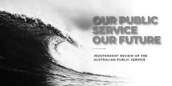 Our Public Service Our Future. Independent Review of the Australian Public Service